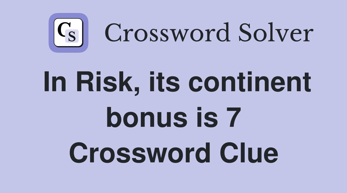 In Risk, its continent bonus is 7 Crossword Clue