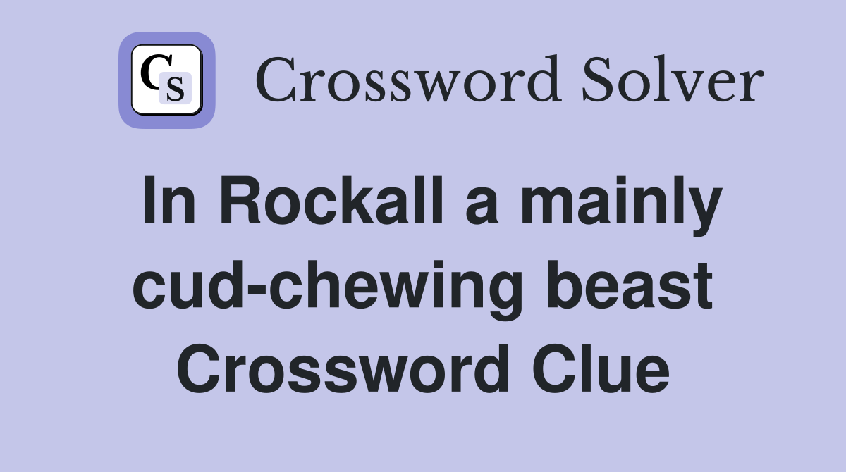 In Rockall a mainly cud-chewing beast Crossword Clue
