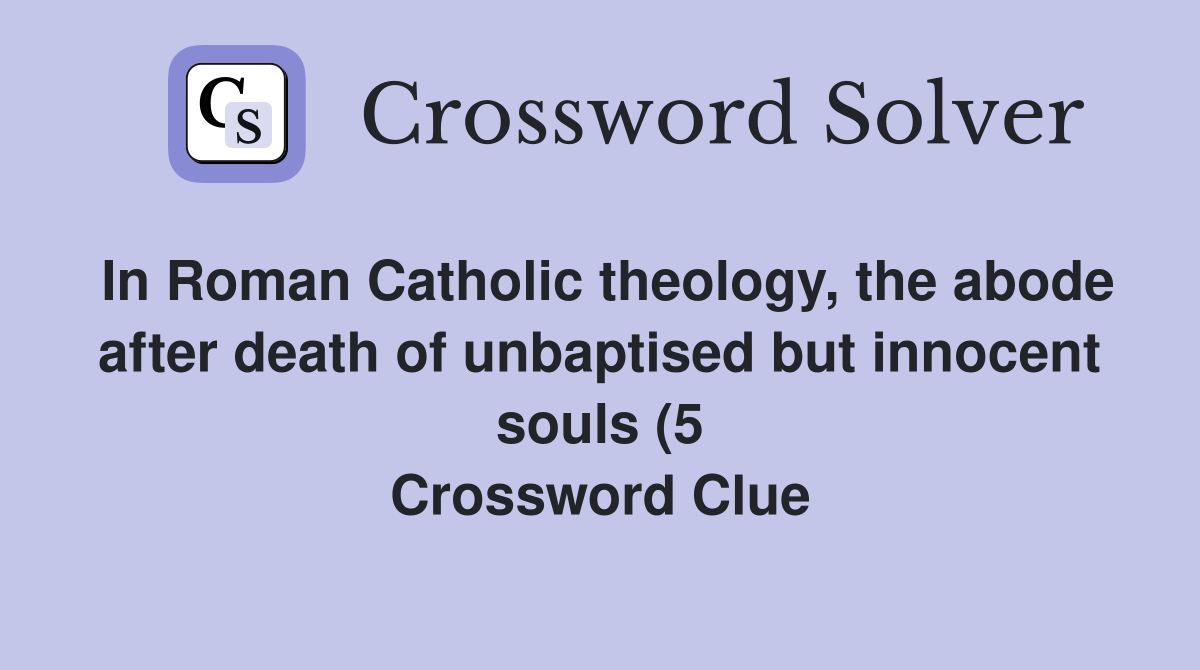 In Roman Catholic theology the abode after death of unbaptised but In Roman Catholic theology the abode after death of unbaptised but