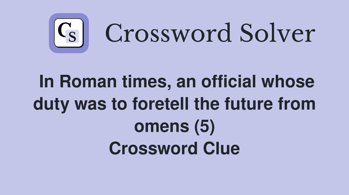 In Roman times, an official whose duty was to foretell the future from omens (5) Crossword Clue