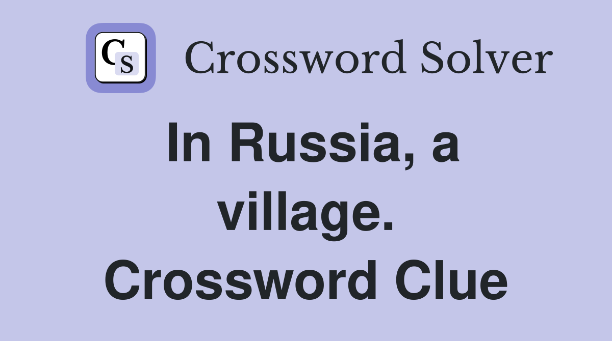 In Russia, a village. Crossword Clue
