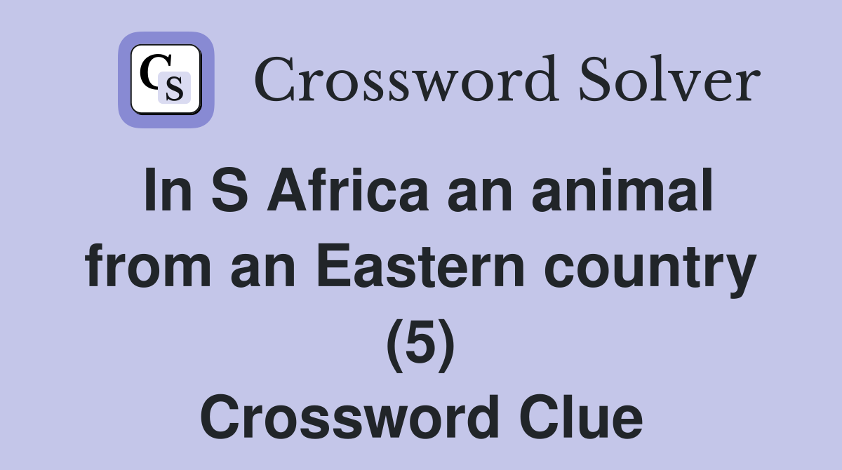 In S Africa an animal from an Eastern country (5) Crossword Clue