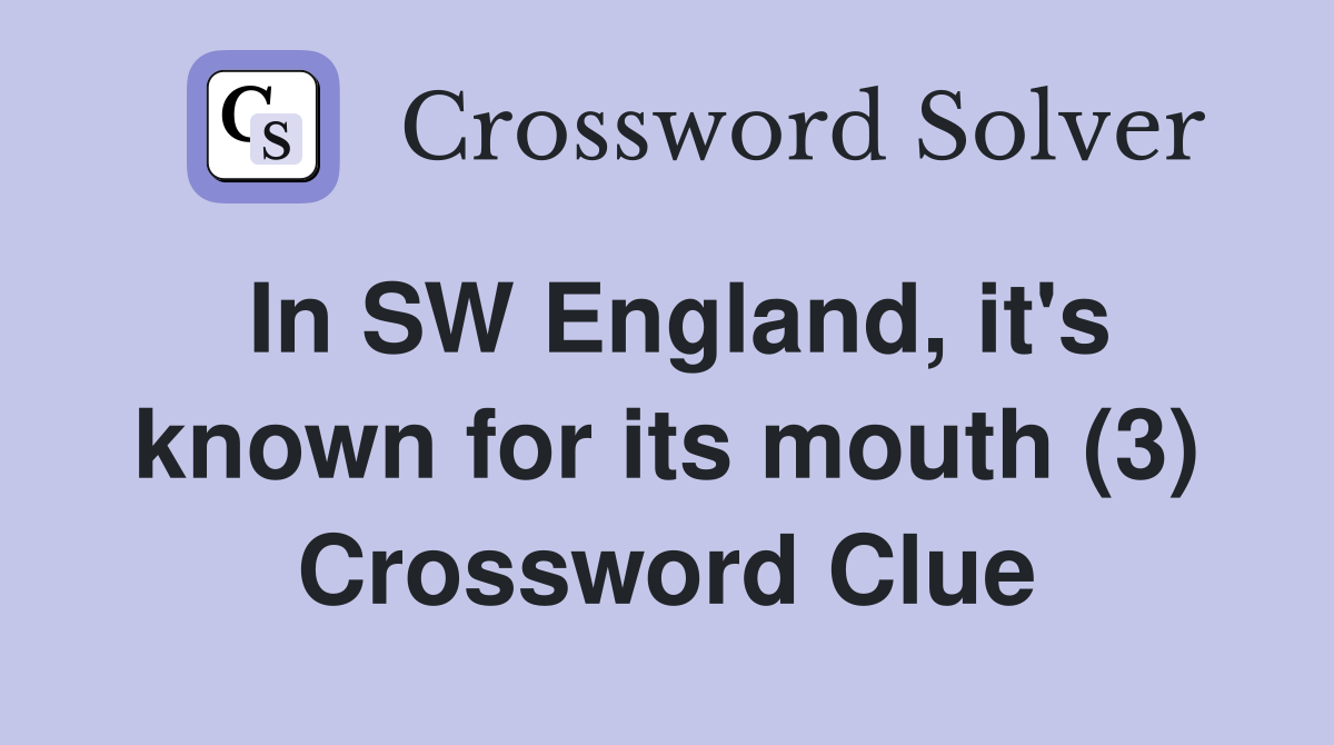 In SW England, it's known for its mouth (3) Crossword Clue