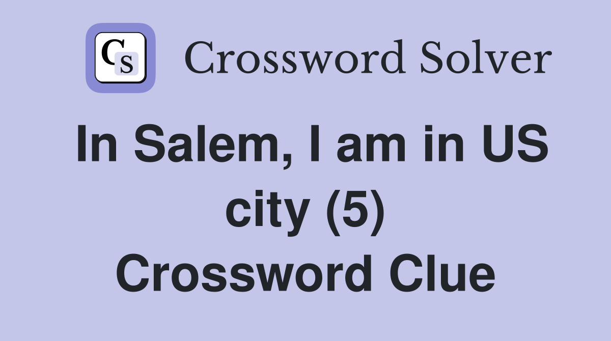 In Salem, I am in US city (5) Crossword Clue