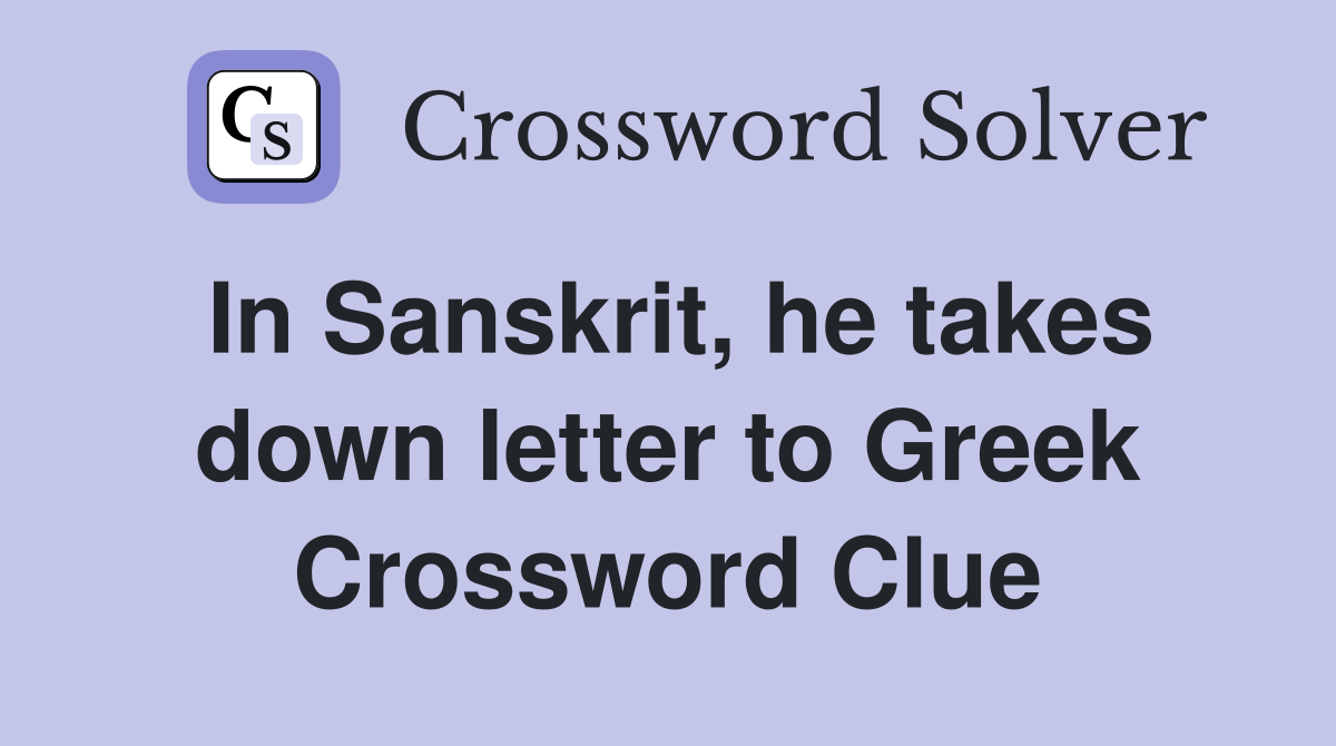 In Sanskrit, he takes down letter to Greek Crossword Clue