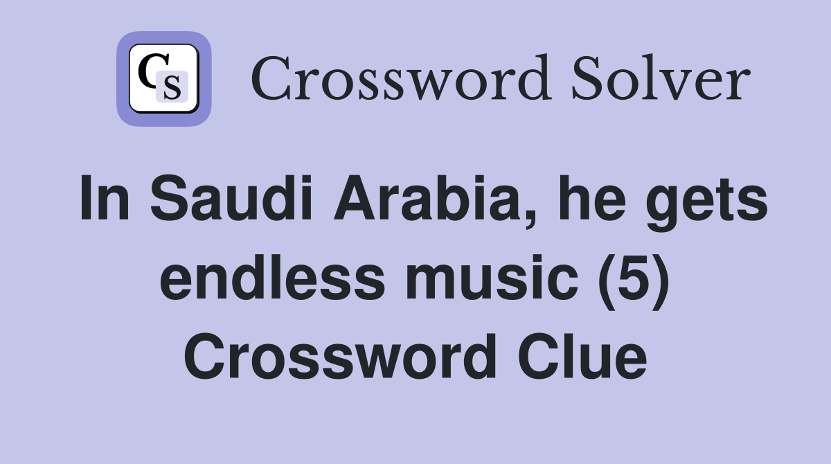 In Saudi Arabia, he gets endless music (5) Crossword Clue