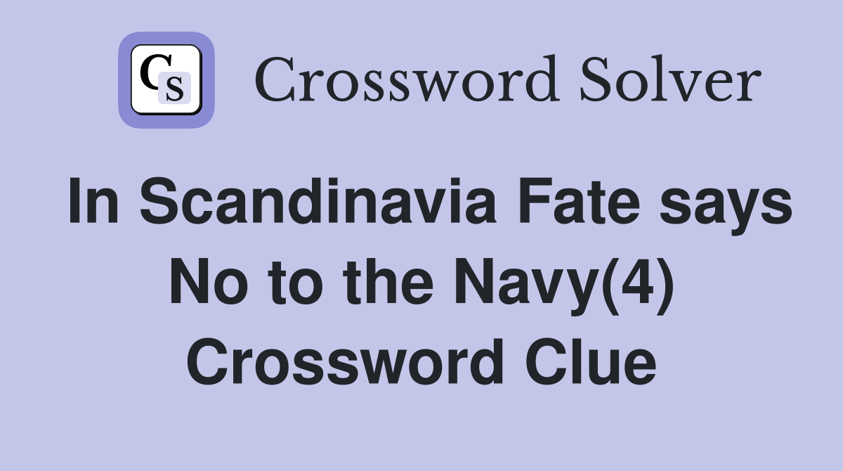 In Scandinavia Fate says No to the Navy(4) Crossword Clue