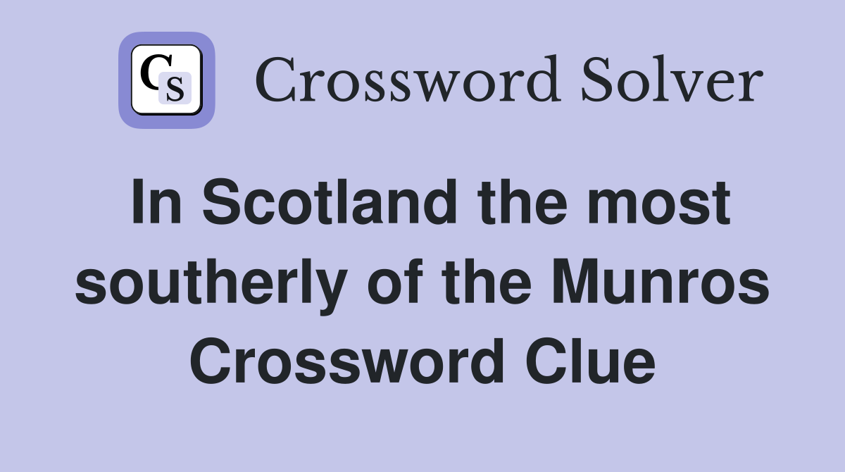In Scotland the most southerly of the Munros Crossword Clue