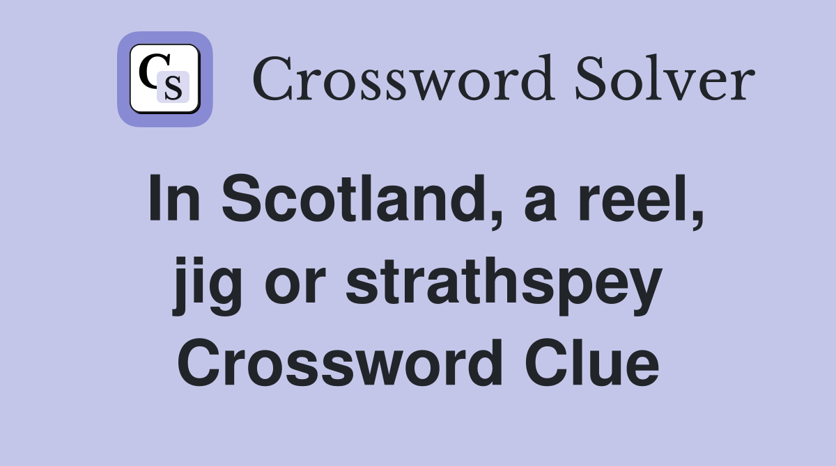 In Scotland, a reel, jig or strathspey Crossword Clue