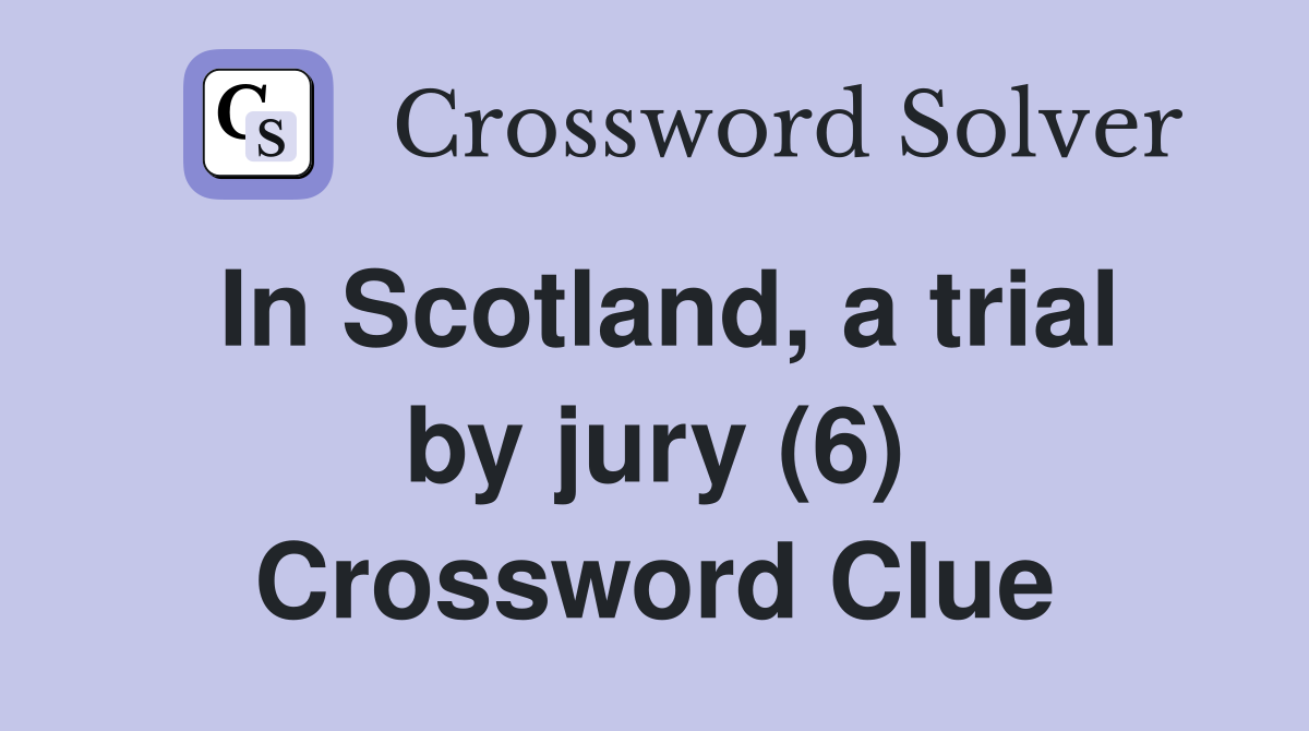 In Scotland, a trial by jury (6) Crossword Clue