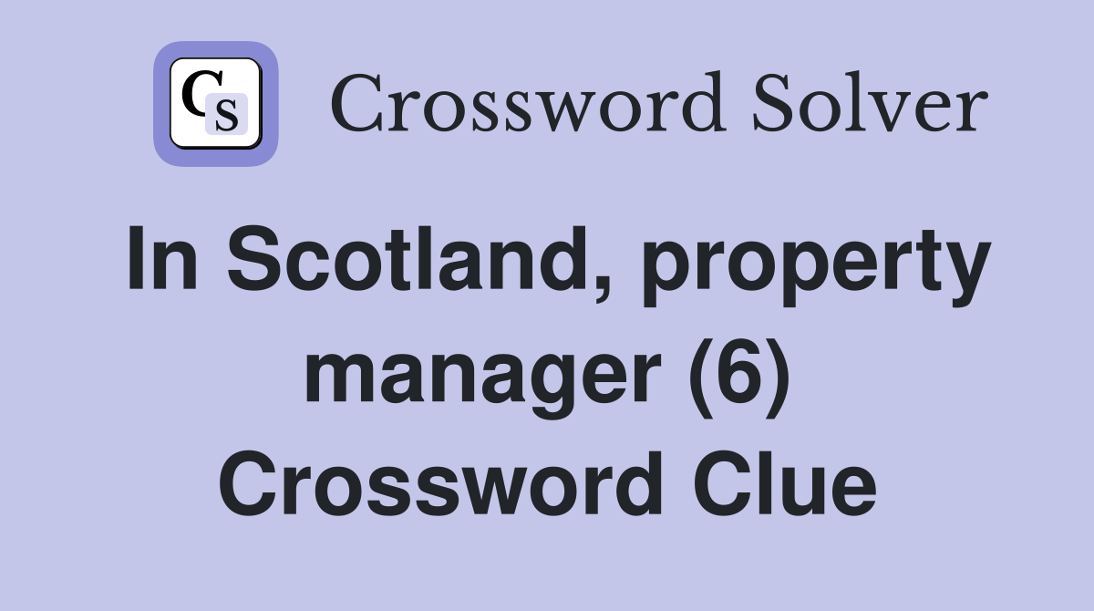 In Scotland, property manager (6) Crossword Clue