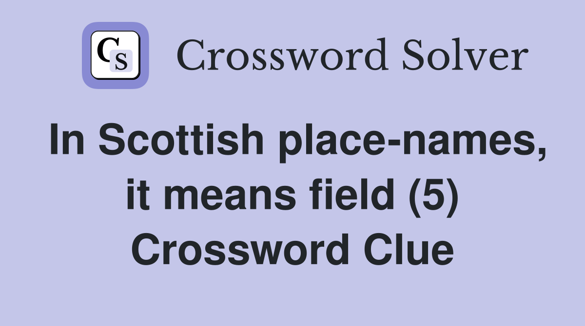 In Scottish place-names, it means field (5) Crossword Clue
