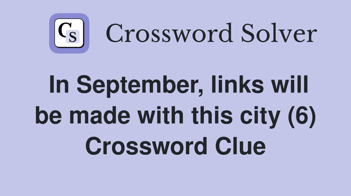 In September, links will be made with this city (6) Crossword Clue
