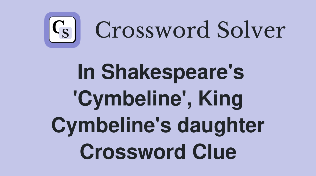 In Shakespeare's 'Cymbeline', King Cymbeline's daughter Crossword Clue