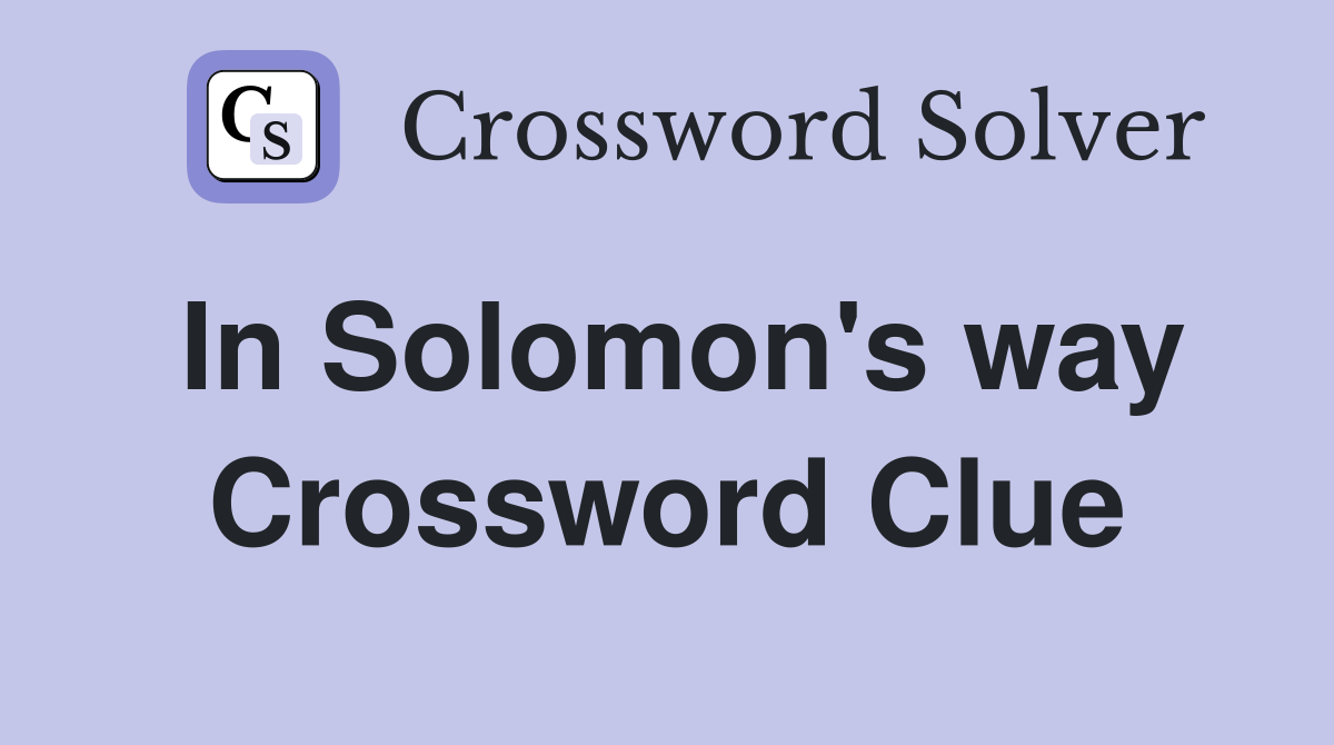 In Solomon's way Crossword Clue