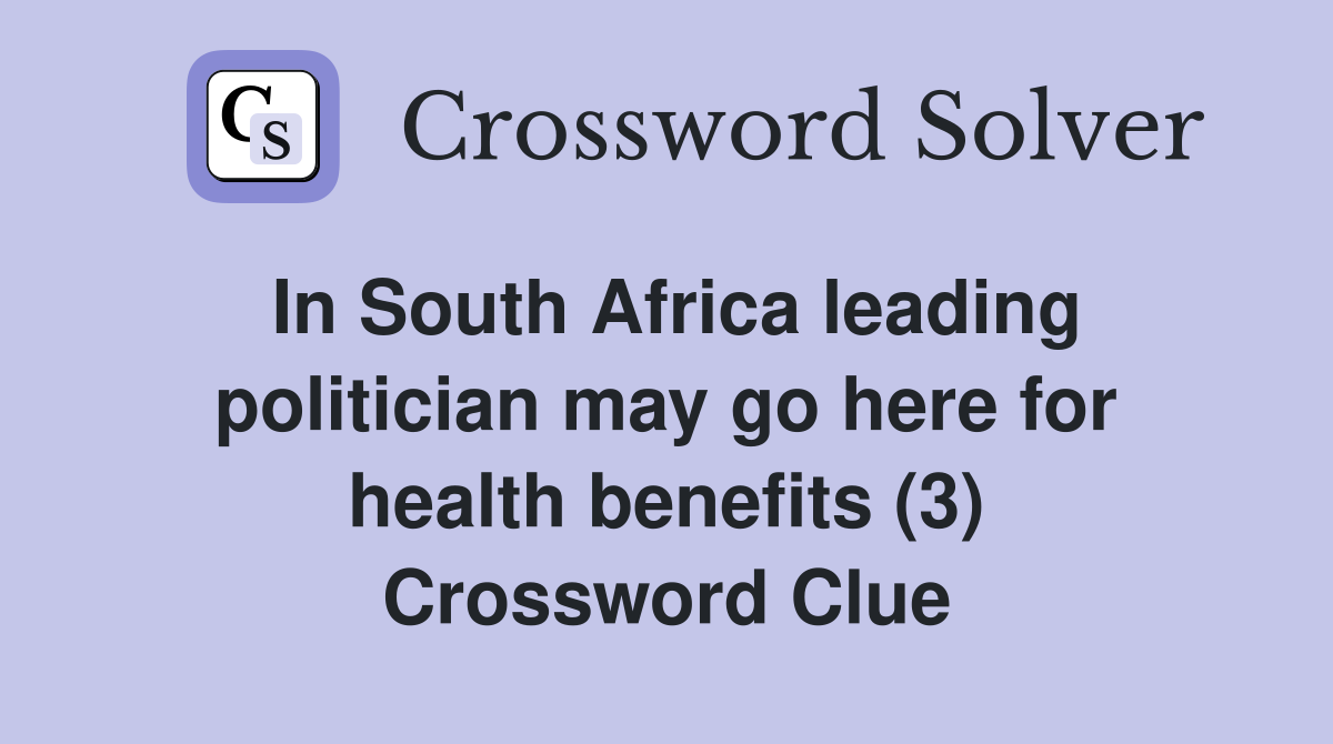 In South Africa leading politician may go here for health benefits (3) Crossword Clue