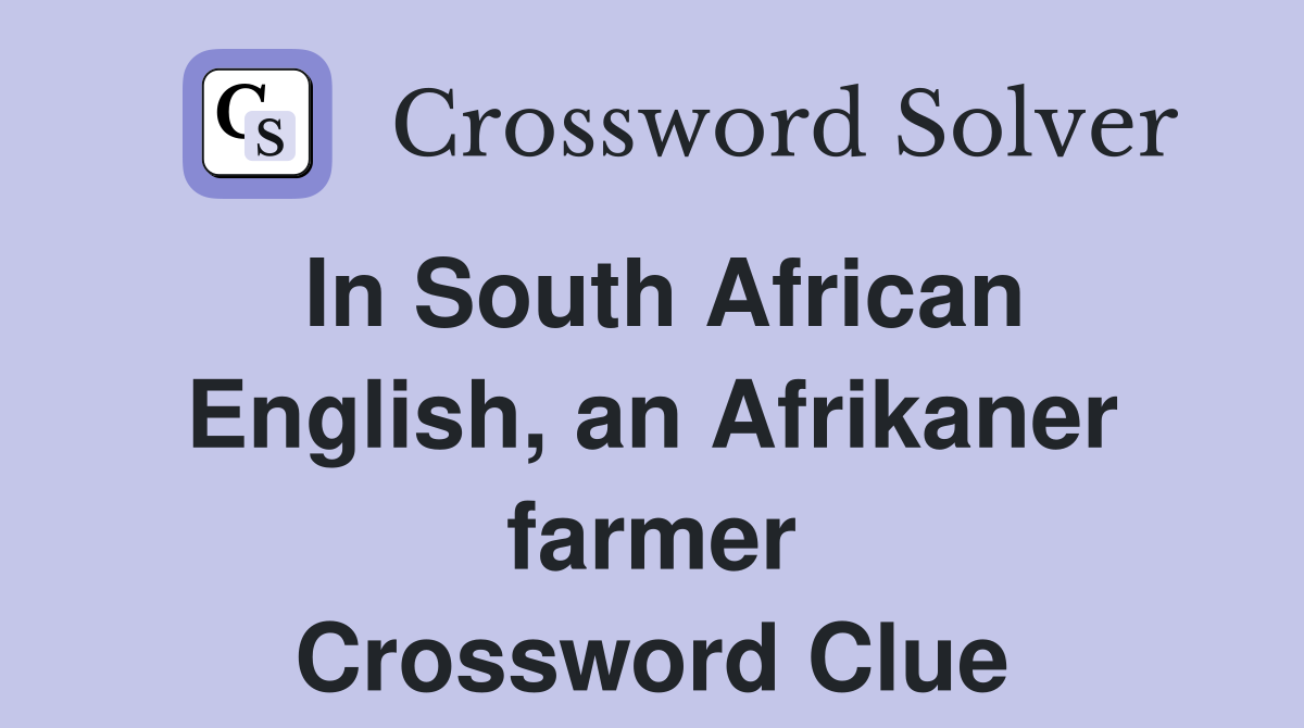 In South African English, an Afrikaner farmer Crossword Clue