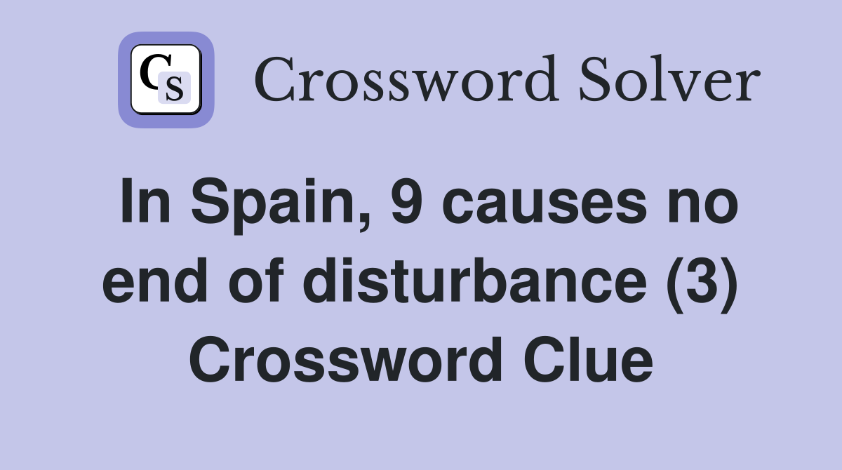 In Spain, 9 causes no end of disturbance (3) Crossword Clue