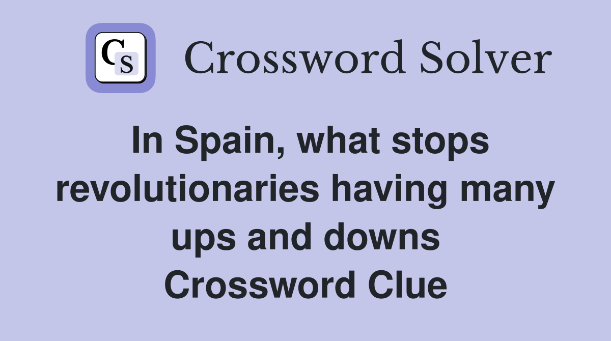 In Spain, what stops revolutionaries having many ups and downs Crossword Clue