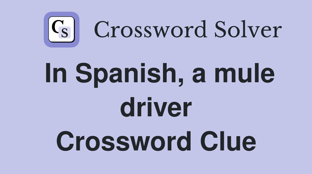In Spanish, a mule driver Crossword Clue