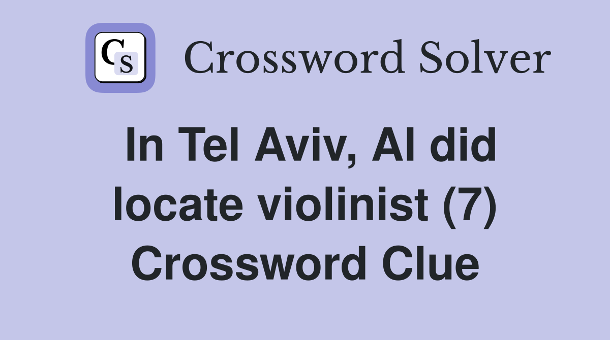 In Tel Aviv, Al did locate violinist (7) Crossword Clue