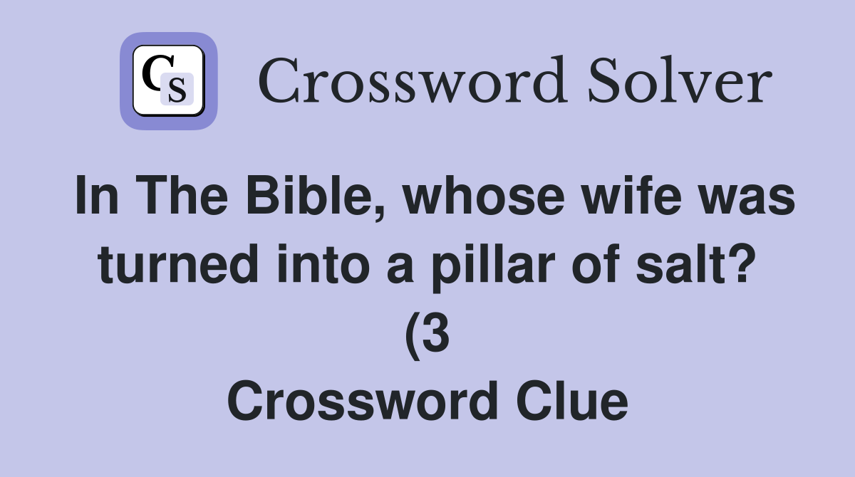 In The Bible whose wife was turned into a pillar of salt? (3 In The Bible whose wife was turned into a pillar of salt? (3