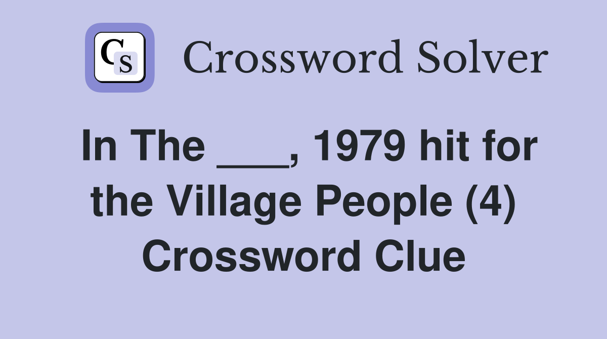 In The ___, 1979 hit for the Village People (4) Crossword Clue