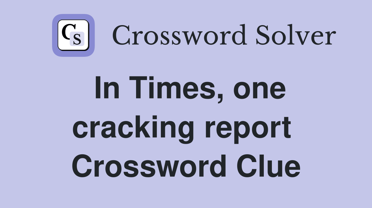 In Times, one cracking report  Crossword Clue