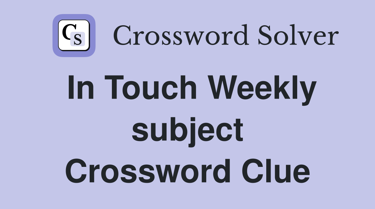 In Touch Weekly subject Crossword Clue