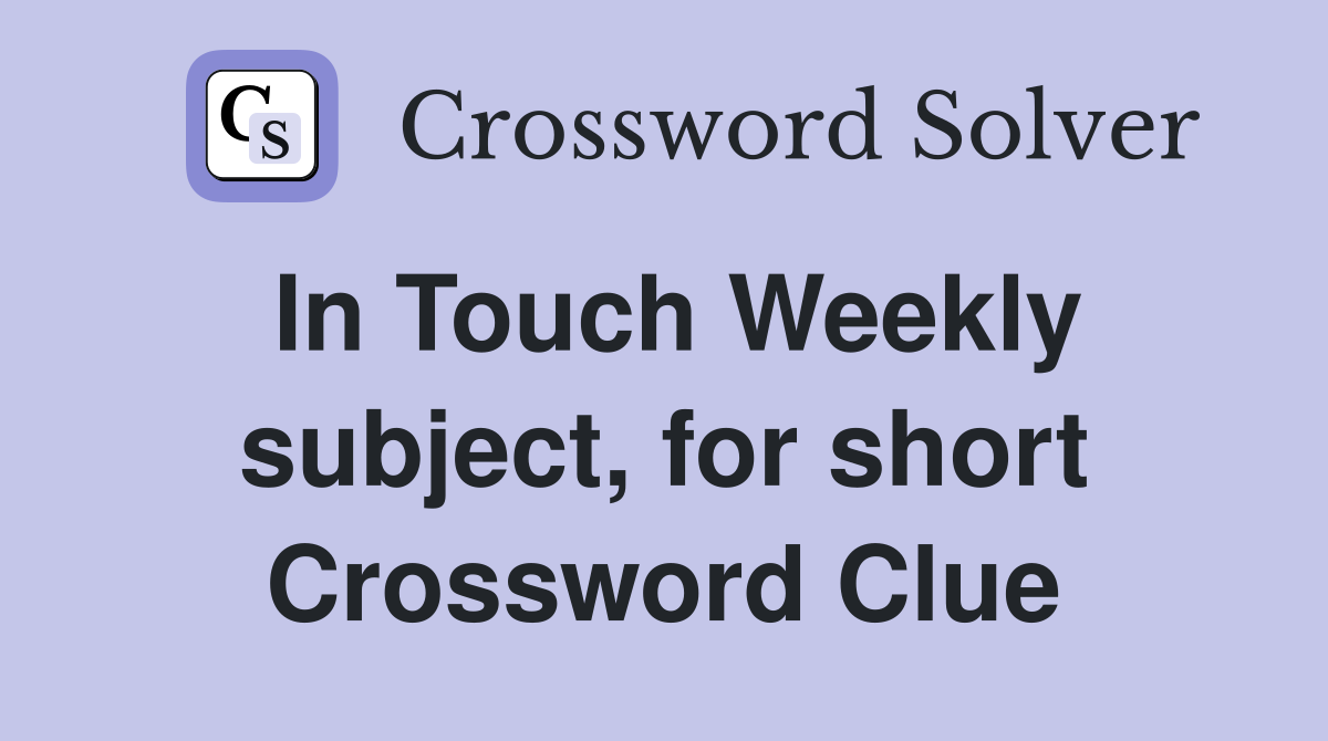 In Touch Weekly subject, for short Crossword Clue