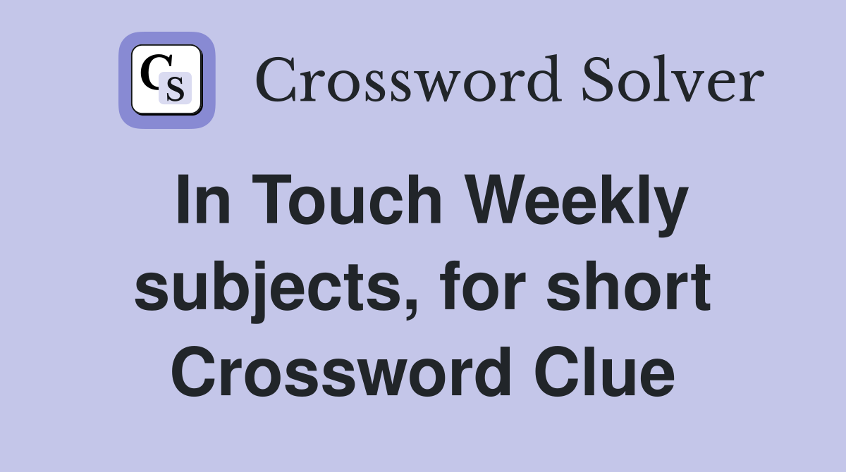 In Touch Weekly subjects, for short Crossword Clue