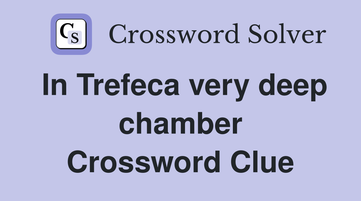 In Trefeca very deep chamber Crossword Clue