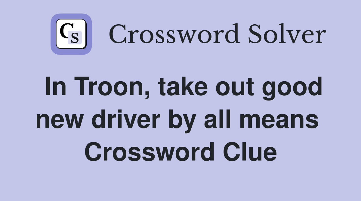 In Troon, take out good new driver by all means  Crossword Clue