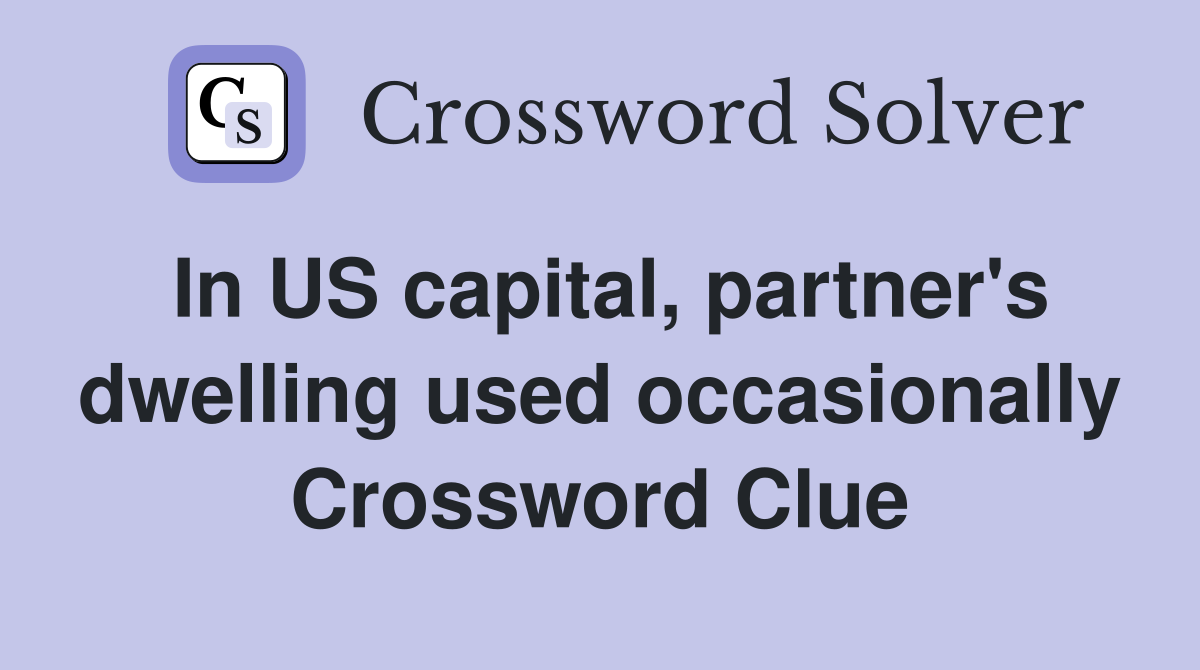 In US capital, partner's dwelling used occasionally Crossword Clue