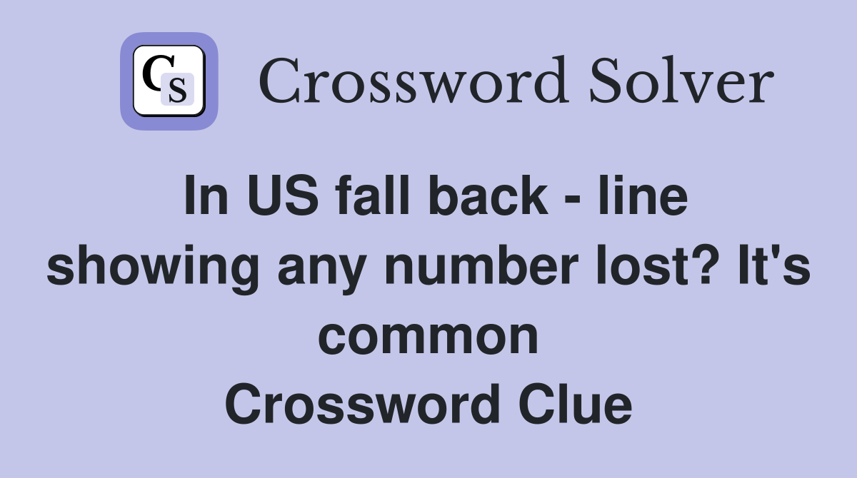 In US fall back - line showing any number lost? It's common Crossword Clue