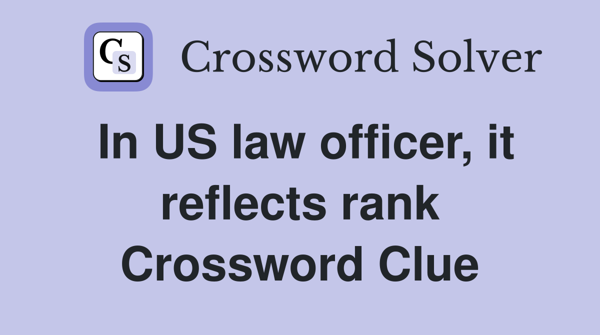 In US law officer, it reflects rank Crossword Clue