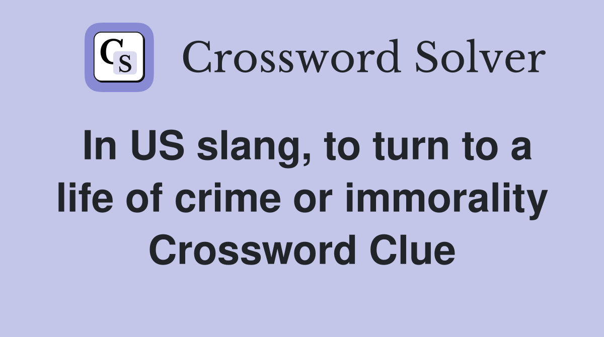 In US slang, to turn to a life of crime or immorality Crossword Clue
