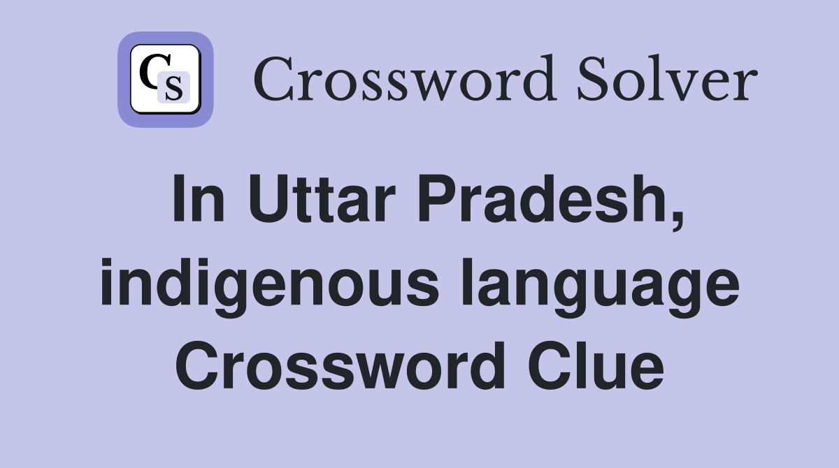 In Uttar Pradesh, indigenous language Crossword Clue