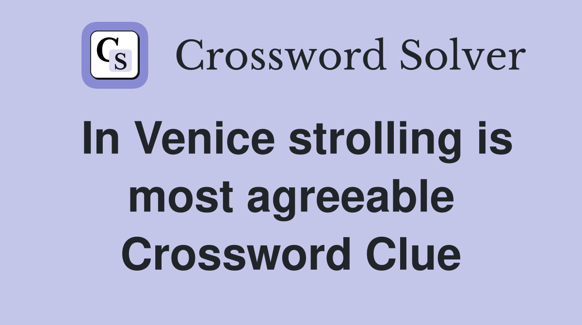 In Venice strolling is most agreeable Crossword Clue