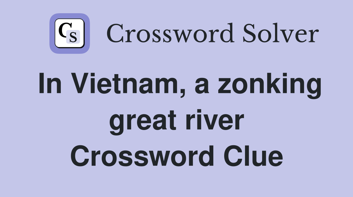 In Vietnam, a zonking great river Crossword Clue