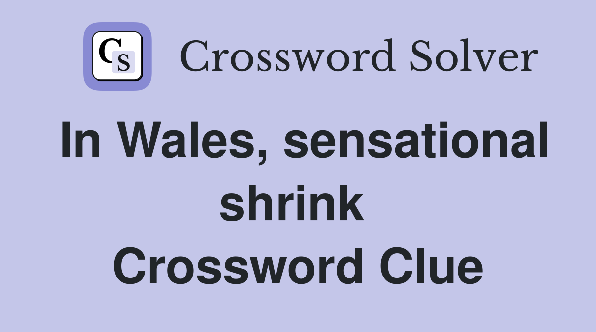 In Wales, sensational shrink  Crossword Clue