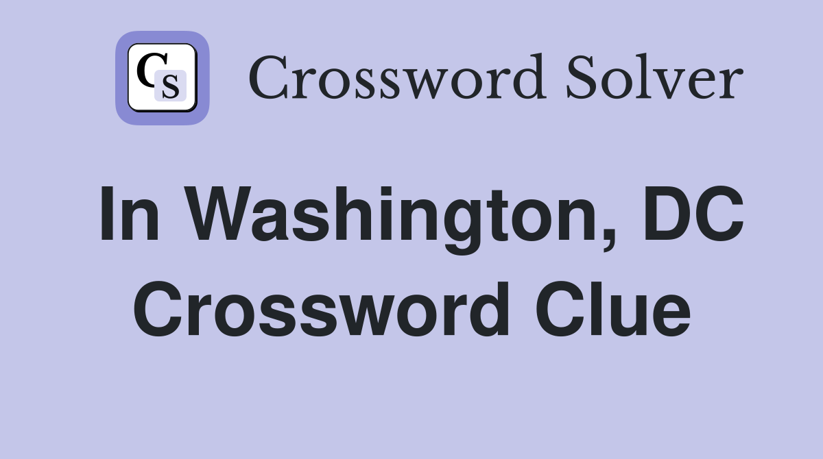In Washington, DC Crossword Clue