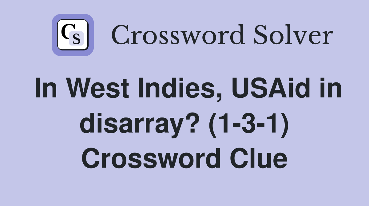 In West Indies, USAid in disarray? (1-3-1) Crossword Clue