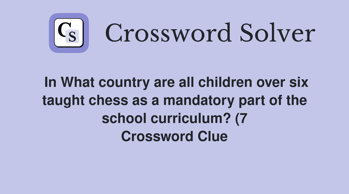 In What country are all children over six taught chess as a mandatory In What country are all children over six taught chess as a mandatory