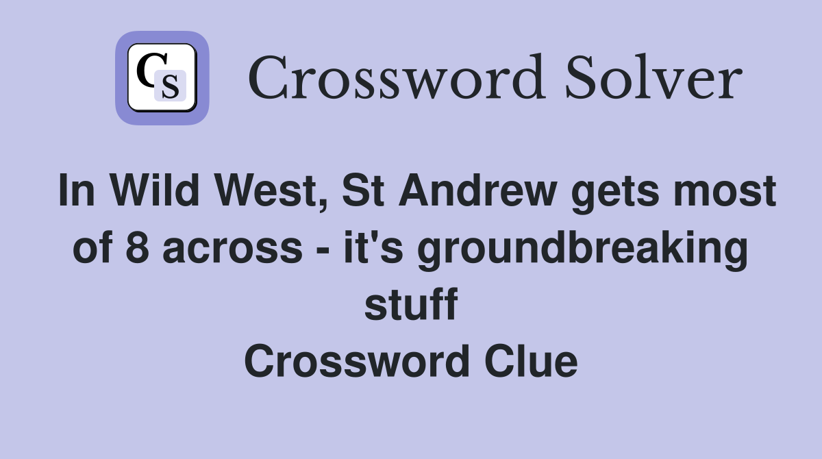 In Wild West, St Andrew gets most of 8 across - it's groundbreaking stuff Crossword Clue