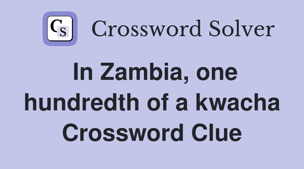 In Zambia, one hundredth of a kwacha Crossword Clue