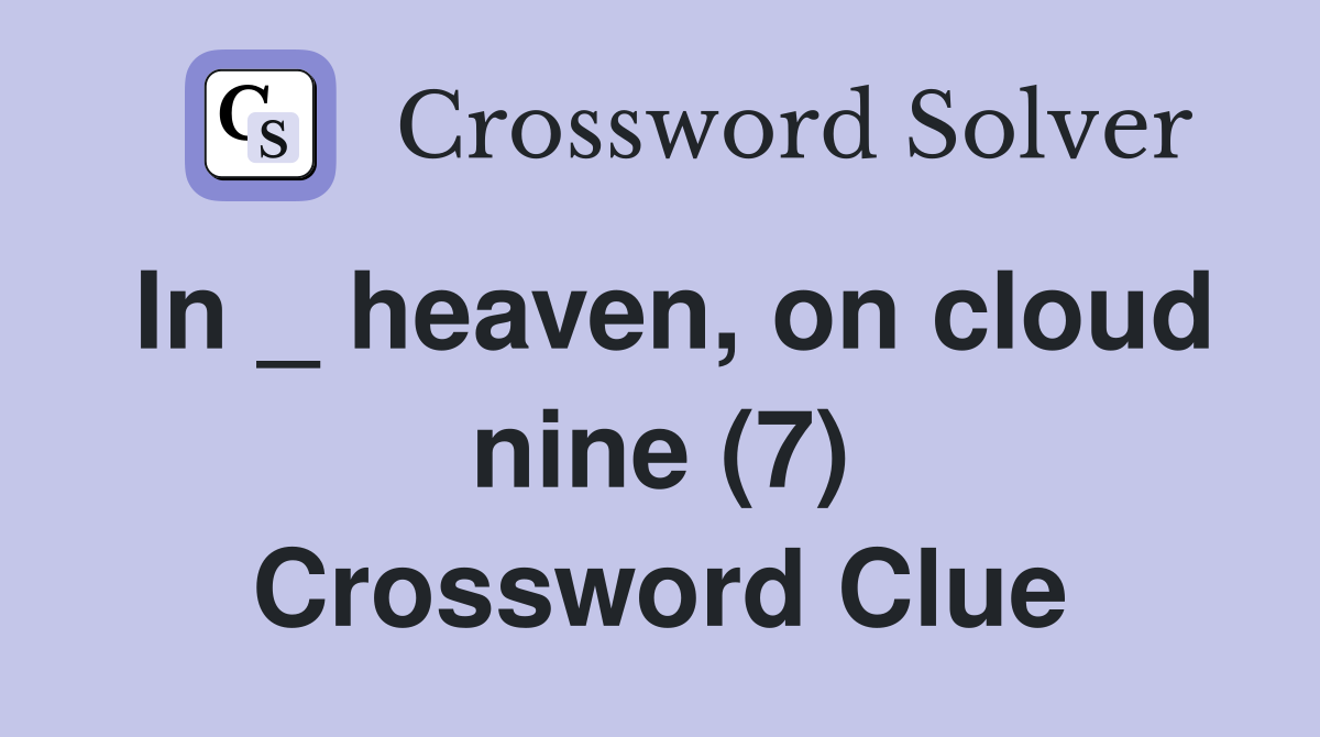 In _ heaven, on cloud nine (7) Crossword Clue