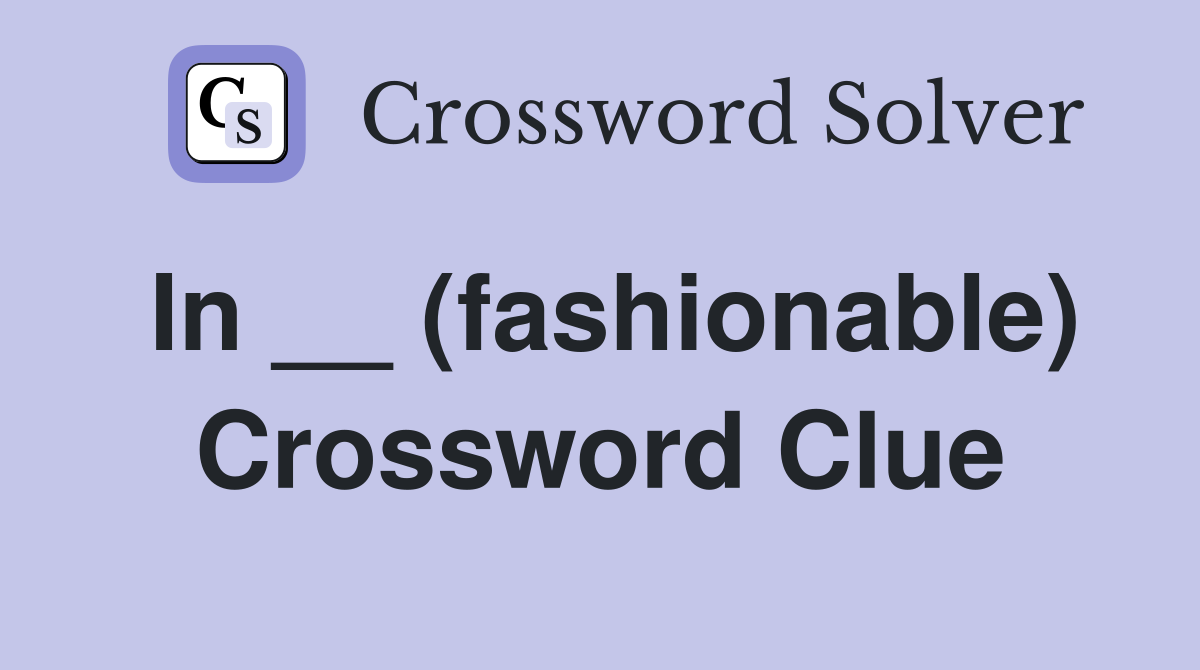 In __ (fashionable) Crossword Clue