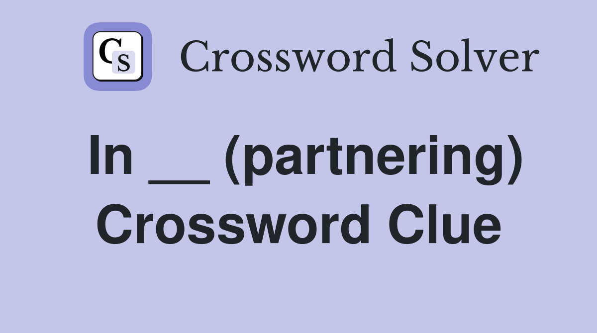 In __ (partnering) Crossword Clue