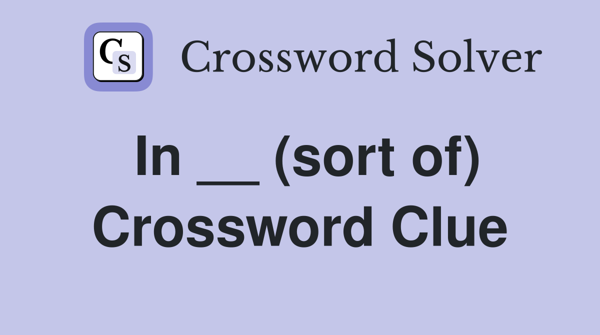 In __ (sort of) Crossword Clue